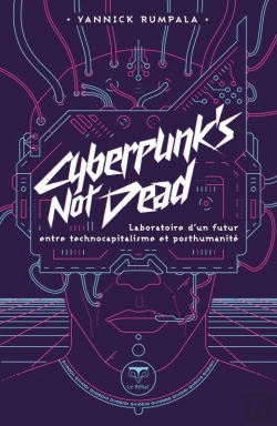 Bertrand.pt - Cyberpunk'S Not Dead : Laboratoire D'Un Futur Entre Technocapitalisme Et Post-Humanité