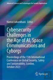 Cybersecurity Challenges In The Age Of Ai, Space Communications And Cyborgs