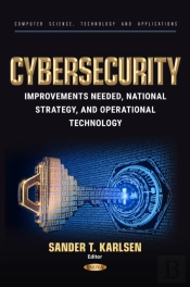 Cybersecurity: Improvements Needed, National Strategy, And Operational Technology