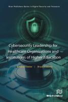 Cybersecurity Leadership For Healthcare Organizations And Institutions Of Higher Education