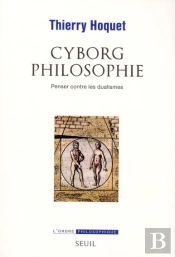Cyborg Philosophie ; Penser Contre Les Dualismes