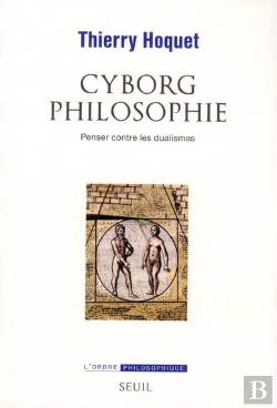 Bertrand.pt - Cyborg Philosophie ; Penser Contre Les Dualismes