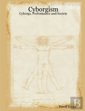 Cyborgism: Cyborgs, Performance And Society