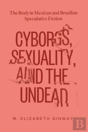 Cyborgs, Sexuality, And The Undead