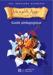 Cycle 3 ; Le Moyen-Age ; Guide Pedagogique
