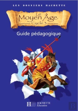 Bertrand.pt - Cycle 3 ; Le Moyen-Age ; Guide Pedagogique