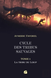 Cycle Des Tribus Sauvages Tome 1 : La Tribu Du Loup