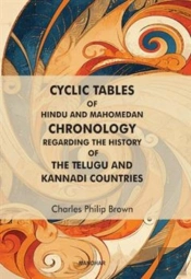 Cyclic Tables Of Hindu And Mahomedan Chronology Regarding The History Of The Telugu And Kannadi Countries