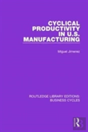 Cyclical Productivity In Us Manufacturing (Rle: Business Cycles)