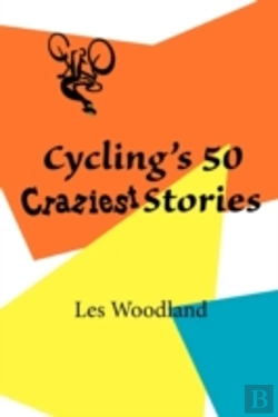 Bertrand.pt - Cycling'S 50 Craziest Stories