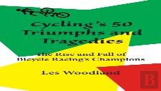Cycling'S 50 Triumphs And Tragedies