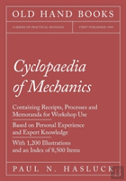 Bertrand.pt - Cyclopaedia Of Mechanics - Containing Receipts, Processes And Memoranda For Workshop Use - Based On Personal Experience And Expert Knowledge - With 1,200 Illustrations And An Index Of 8,500 Items