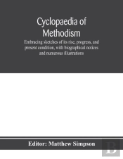 Cyclopaedia Of Methodism. Embracing Sket