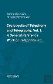 Cyclopedia Of Telephony And Telegraphy, Vol. 1