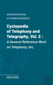 Cyclopedia Of Telephony And Telegraphy, Vol. 2