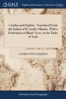 Cynthia And Daphne. Translated From The Italian Of Il Cavalier Marino. With A Dedication In Blank Verse, To The Duke Of York