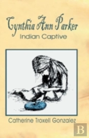 Cynthia Ann Parker: Indian Captive
