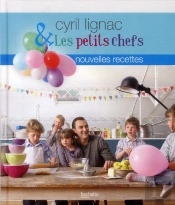 Cyril Lignac Et Les Petits Chefs. Nouvelles Recettes