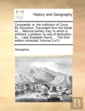 Cyropædia: Or, The Institution Of Cyrus.