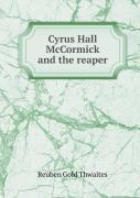 Cyrus Hall Mccormick And The Reaper
