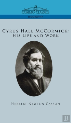 Bertrand.pt - Cyrus Hall Mccormick His Life And Work