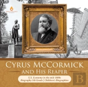 Cyrus Mccormick And His Reaper   U.S. Ec