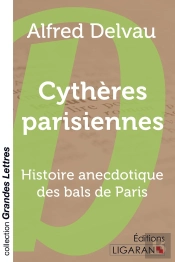 Cythères Parisiennes ; Histoire Anecdotique Des Bals De Paris