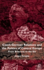 Czech-German Relations And The Politics Of Central Europe