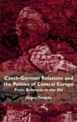 Bertrand.pt - Czech-German Relations And The Politics Of Central Europe