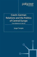 Czech-German Relations And The Politics Of Central Europe