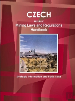 Bertrand.pt - Czech Republic Mining Laws And Regulations Handbook - Strategic Information And Basic Laws