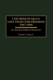 Czechoslovakia'S Lost Fight For Freedom, 1967-1969
