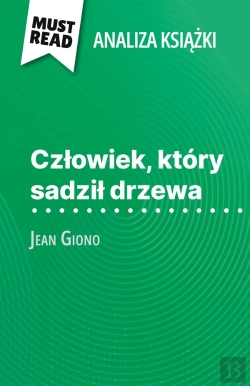 Bertrand.pt - Czlowiek, Który Sadzil Drzewa Ksiazka Jean Giono (Analiza Ksiazki) : Pelna Analiza I Szczególowe Podsumowanie Pracy