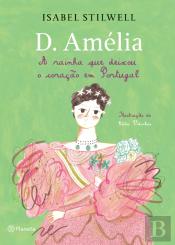 D. Amélia - A Rainha que Deixou o Coração em Portugal