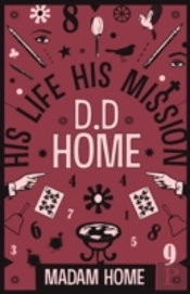 D. D. Home: His Life His Mission