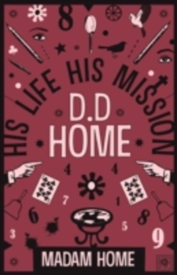 Bertrand.pt - D. D. Home: His Life His Mission