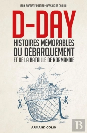 D-Day ; Histoires Mémorables Du Débarquement Et De La Bataille De Normandie