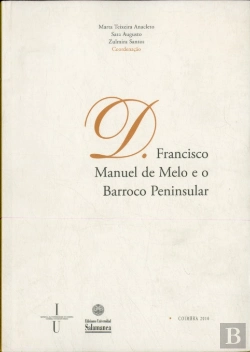 Bertrand.pt - D. Francisco Manuel De Melo E O Barroco Peninsular