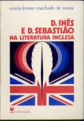 D. Inês de Castro e D. Sebastião na Literatura Inglesa