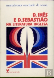 D. Inês de Castro e D. Sebastião na Literatura Inglesa