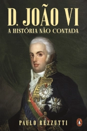 D. João VI - A História Não Contada