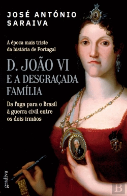 Bertrand.pt - D. João VI e a Desgraçada Família