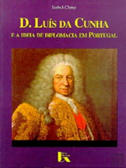 Bertrand.pt - D. Luís da Cunha e a Ideia de Diplomacia em Portugal