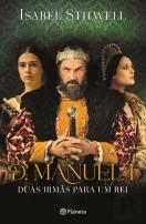 D. Manuel I - Duas Irmãs para um Rei