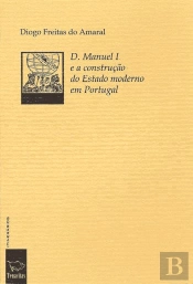 D. Manuel I e a Construção do Estado Moderno em Portugal