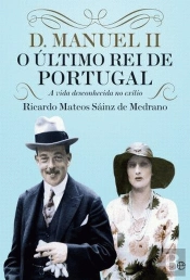 D. Manuel II, O Último Rei de Portugal