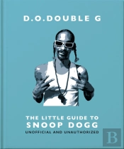 D. O. Double G: The Little Guide To Snoop Dogg
