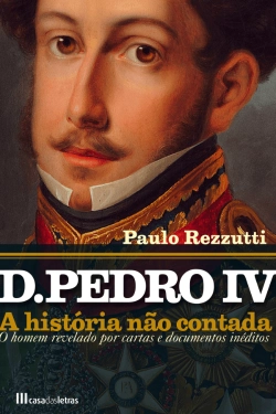 Bertrand.pt - D. Pedro IV  - A História Não Contada