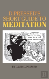 D. Pressed'S Short Guide To Meditation