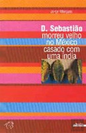 D. Sebastião Morreu Velho no México Casado com Uma Índia